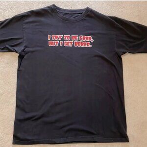 I try to be good but I get bored Funny Novelty black shirt Size Men's Large